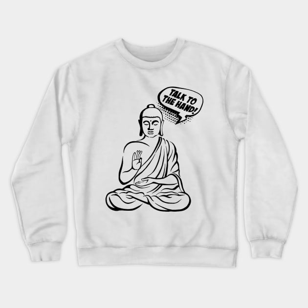 Talk to the hand! Buddha Comics black Crewneck Sweatshirt by ZuskaArt